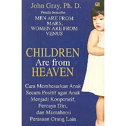 Children Are From Heaven Cara Membesarkan Anak Secara Positif Agar Anak Menjadi Kooperatif, Percaya Diri, dan Memahami Perasaan Orang Lain