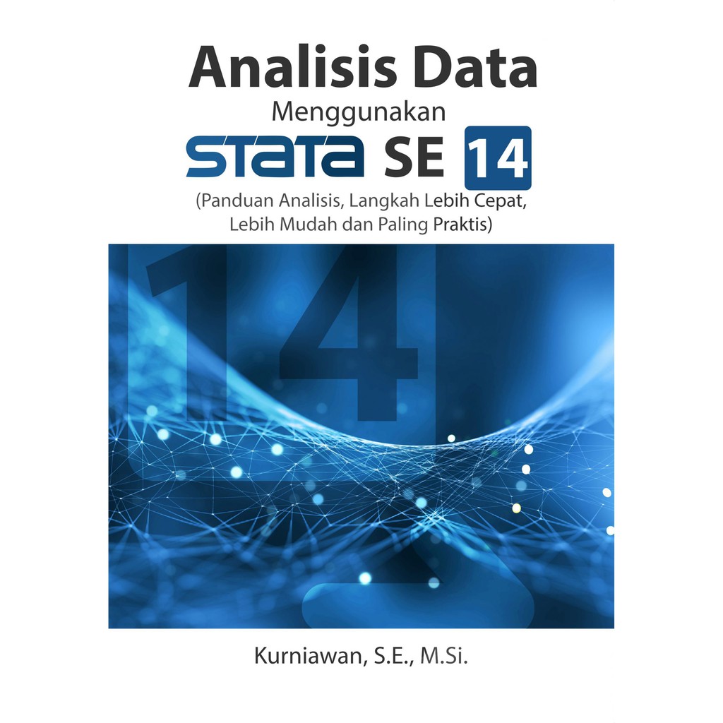 Analisis Data Menggunakan Stata SE 14 : Panduan Analisis, Langkah Lebih Cepat, Lebih Mudah dan Paling Praktis