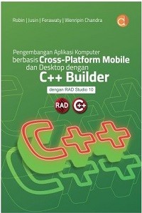 Pengembangan Aplikasi Komputer Berbasis Cross-Platform Mobile dan Desktop dengan C++ Builder : dengan RAD Studio 10